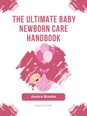 cover image of The Ultimate Baby Newborn Care Handbook